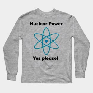 Nuclear Power - Yes Please! Long Sleeve T-Shirt